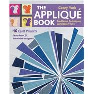The Appliqué Book Traditional Techniques, Modern Style - 16 Quilt Projects