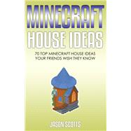 Minecraft House Ideas: 70 Top Minecraft House Ideas Your Friends Wish They Know
