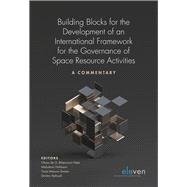 Building Blocks for the Development of an International Framework for the Governance of Space Resource Activities A Commentary