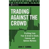 Trading Against the Crowd Profiting from Fear and Greed in Stock, Futures and Options Markets