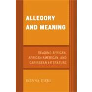 Allegory and Meaning Reading African, African American, and Caribbean Literature