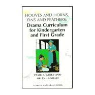 Hooves and Horns, Fins and Feathers: Drama Curriculum for Kindergarten and First Grade