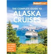 Fodor's the Complete Guide to Alaska Cruises