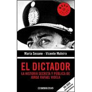 El Dictador/ The Dictator: La Historia Secreta Y Publica De Jorge Rafael Videla / The Secret and Public Story of Jorge Rafael Videla