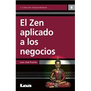 El zen aplicado a los negocios Un camino de iluminación hacia el éxito
