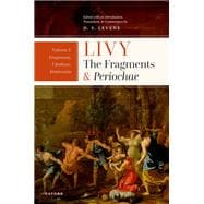 Livy: The Fragments and Periochae Volume I Fragments, Citations, Testimonia