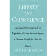 Liberty and Conscience A Documentary History of the Experiences of Conscientious Objectors in America through the Civil War