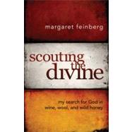 Scouting the Divine : My Search for God in Wine, Wool, and Wild Honey