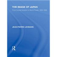 The Image of Japan: From Feudal Isolation to World Power 1850-1905