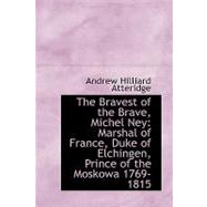 The Bravest of the Brave, Michel Ney: Marshal of France, Duke of Elchingen, Prince of the Moskowa 17