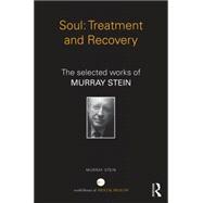 Soul: Treatment and Recovery: The selected works of Murray Stein