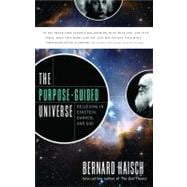 The Purpose-Guided Universe: Believing in Einstein, Darwin, and God