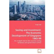 Saving and Investment : The Economic Development of Singapore 1965-99