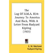 Log of H M a R34 : Journey to America and Back, with A Letter from Rudyard Kipling (1921)