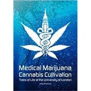 Medical Marijuana - Cannabis Cultivation: Trees of Life at the University of London