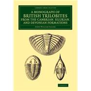 A Monograph of the British Trilobites from the Cambrian, Silurian, and Devonian Formations