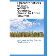Characteristicks of Men, Manners, Opinions, Times : In Three Volumes