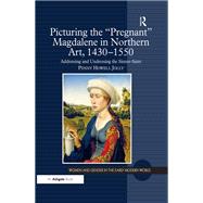 Picturing the 'Pregnant' Magdalene in Northern Art, 1430-1550