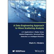 A Data Engineering Approach to Wave Scattering Analysis with Applications in Radar, Sonar, Medical Diagnostics, Structural Flaw Detection and Intelligent Robotics