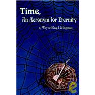 Time, an Acronym for Eternity