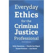 Everyday Ethics for the Criminal Justice Professional, Third Edition