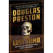 The Lost Tomb And Other Real-Life Stories of Bones, Burials, and Murder,9781538741221