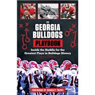 The Georgia Bulldogs Playbook Inside the Huddle for the Greatest Plays in Bulldogs History