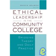 Ethical Leadership in the Community College Bridging Theory and Daily Practice