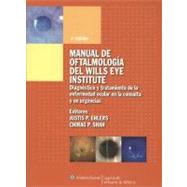 Manual de Oftalmologia del Wills Eye Institute Diagnostico y tratamiento de la enfermedad ocular en urgencias y dispensario