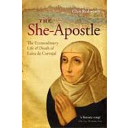 The She-Apostle The Extraordinary Life and Death of Luisa de Carvajal