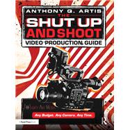 The Shut Up and Shoot Filmmaking Guide: A Down & Dirty DV Production