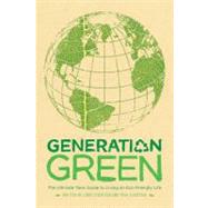 Generation Green The Ultimate Teen Guide to Living an Eco-Friendly Life
