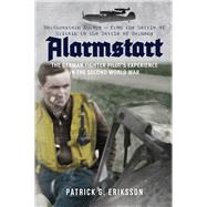 Alarmstart: The German Fighter Pilot's Experience in the Second World War Northwestern Europe – from the Battle of Britain to the Battle of Germany