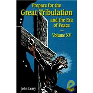 Prepare for the Great Tribulation and the Era of Peace: Volume XV: April 1, 1999-June 30, 1999
