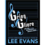 Grieg/Gliere Off the Beaten Path Musical Gems Edited/Arranged for Solo Piano by Lee Evans