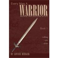 Every Man a Warrior Bk. 1 : Helping Men Succeed in Life,Walking with God