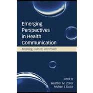 Emerging Perspectives in Health Communication : Meaning, Culture, and Power