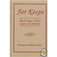 For Keeps: Marriages That Last a Lifetime: Marriages That Last a Lifetime