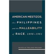 American Mestizos, the Philippines, and the Malleability of Race 1898-1961