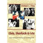 Elvis, Sherlock & Me: How I Survived Growing Up in Hollywood