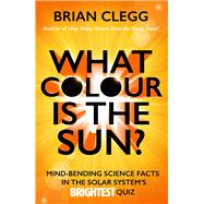 What Colour is the Sun? Mind-Bending Science Facts in the Solar System's Brightest Quiz