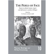 The Perils of Face Essays on cultural contact, respect and self-esteem in southern Ethiopia