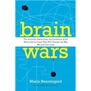 Brain Wars: The Scientific Battle over the Existence of the Mind and the Proof That Will Change the Way We Live Our Lives