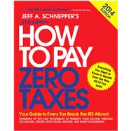 How to Pay Zero Taxes : Your Guide to Every Tax Break the IRS Allows!