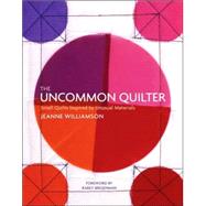 Uncommon Quilter : Small Art Quilts Created with Paper, Plastic, Fiber, and Surface Design