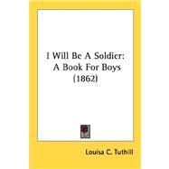 I Will Be a Soldier : A Book for Boys (1862)