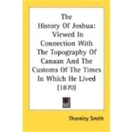 History of Joshu : Viewed in Connection with the Topography of Canaan and the Customs of the Times in Which He Lived (1870)