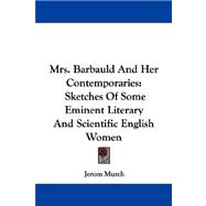 Mrs. Barbauld And Her Contemporaries: Sketches of Some Eminent Literary and Scientific English Women