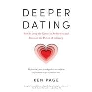 Deeper Dating How to Drop the Games of Seduction and Discover the Power of Intimacy