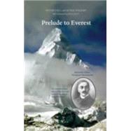 Prelude to Everest Alexander Kellas, Himalayan Mountaineer